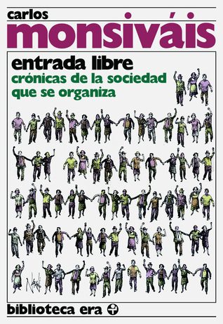 Entrada Libre. Crónicas De La Sociedad Que Se Organiza