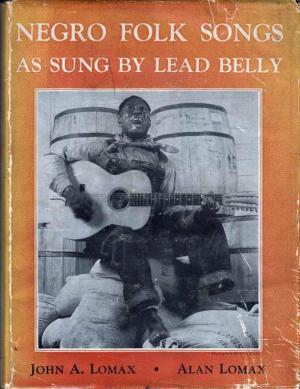 Negro Folk Songs as Sung by Lead Belly