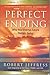 Perfect Ending: Why Your Eternal Future Matters Today