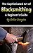 Blacksmithing: The Sophisticated Art of Blacksmithing (A Beginner’s Guide)