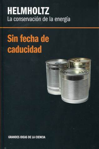 Helmholtz, la conservación de la energía: sin fecha de caducidad (Grandes Ideas de la Ciencia, #39)
