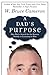 A Dad's Purpose: One Man's Search for the Reason Nobody is Listening to Him
