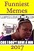 Memes: Best Funny Memes 2017 - (Funny Memes, Funny Memes For Teens, Funny Memes Free Books, Memes 2017, Memes Free, Funny Memes Free)