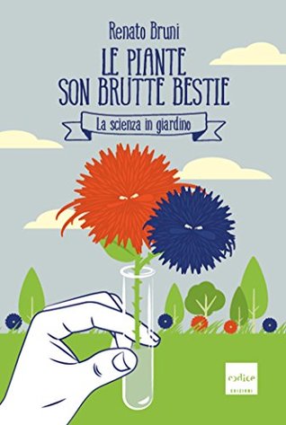 Le piante son brutte bestie: La scienza in giardino (Kindle Edition)