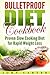Bulletproof Diet Cookbook: Proven Slow Cooking Diet for Rapid Weight Loss (Bulletproof Diet Cookbook, Bulletproof Diet Recipes, Bulletproof Diet Book 1)