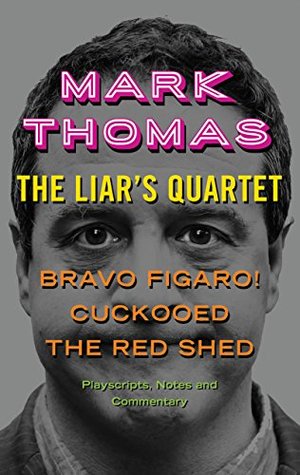 The Liar's Quartet: Bravo Figaro!, Cuckooed, The Red Shed - Playscripts, Notes and Commentary (Kindle Edition)