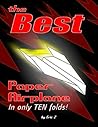 The Best Paper Airplane: In Only Ten Folds! The Best Paper Airplane: In Only Ten Folds!