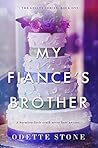 My Fiancé's Brother by Odette Stone My Fiancé's Brother by Odette Stone