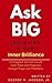 Ask BIG [Believing in God] Inner Brilliance: Unimagined Spiritual Growth, Inner Peace, and Happiness through Prayer and Meditation (Inner Brilliance Series Book 1)