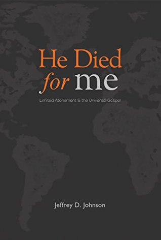 He Died for Me: Limited Atonement & the Universal Gospel (Kindle Edition)