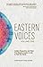 Eastern Voices: Volume 1: Insight, Perspective, and Vision from Kingdom Leaders in Asia In Their Own Words