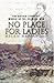No Place for Ladies: The Untold Story of Women in the Crimean War