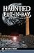 Haunted Put-in-Bay (Haunted America)