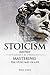Stoicism: Mastery - Mastering The Stoic Way of Life (Stoicism Series Book 2)