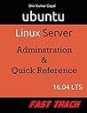 Ubuntu Server 16.04 LTS Fast Track: Administration and Quick reference