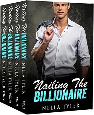 Nailing The Billionaire - The Complete Series (Alpha Billionaire Romance Love Story)