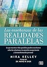 Las enseñanzas de las realidades paralelas: Lo que nuestras vidas paralelas pueden enseñarnos sobre las relaciones, la sanación cuerpo/mente y la transformación personal