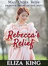 Rebecca's Relief (Mail Order Bride)