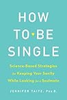 How to Be Single and Happy: Science-Based Strategies for Keeping Your Sanity While Looking for a Soul Mate Book cover for How to Be Single and Happy: Science-Based Strategies for Keeping Your Sanity While Looking for a Soul Mate