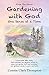 Gardening with God  by Connie Clark-Thompson