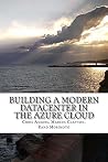 Building a Modern Datacenter in the Azure Cloud (Mini-Book Technology Series 4) Building a Modern Datacenter in the Azure Cloud (Mini-Book Technology Series 4)