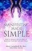 Manifesting Made Simple: How to Engage the Universe in Bringing Your Best Life into Being (Reiki Awakening Academy Insights Book 5)