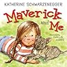 Maverick and Me by Katherine Schwarzenegger Pratt