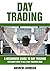 Day Trading: A Beginner’s Guide to Day Trading: Discover How to Be a Day Trading King (A Beginners Guide To Trading Book 3)