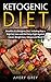 Ketogenic Diet: Benefits Of A Ketogenic Diet, Including How A High-Fat, Low-Carb Diet Helps Fight Against Cancer, Weight Gain, Fatigue And More! (Keto Diet, Lose Weight Fast, Ketones, Ketosis)