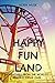 Happy Fun Land: Adventures from the World's Craziest Theme Park