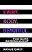 Every. Body. Beautiful.: If she’s beautiful, does that mean you’re not?