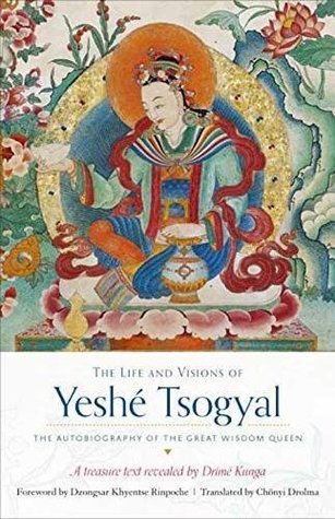 The Life and Visions of Yeshé Tsogyal: The Autobiography of the Great Wisdom Queen (Kindle Edition)