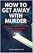 How to Get Away with Murder by Roger Harrington