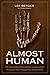 Almost Human: The Astonishing Tale of Homo Naledi and the Discovery That Changed Our Human Story
