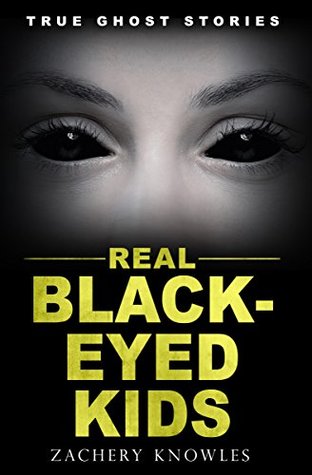 True Ghost Stories: Real Black-Eyed Kids (Kindle Edition)