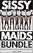 SISSY MAIDS BUNDLE: Submissive sissies serving master and mistress.