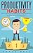 Productivity Habits: How to Build Good Habits, Stop Procrastination, and Increase Your Productivity