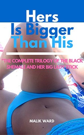 Hers is Bigger Than His: The Complete Story Collection of that Insatiable Black Shemale and Her Thirsty White Boy Toys (Kindle Edition)