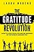 The Gratitude Revolution: How To Love Your Life and Be Inspired By The World Around You
