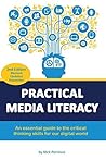 Practical Media Literacy: An essential guide to the critical thinking skills for our digital world
