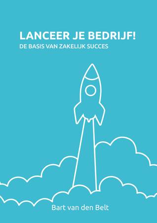 Lanceer Je Bedrijf - De basis van zakelijk succes