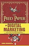 The Pied Piper of Digital Marketing: How A Classic Tale Teaches Entrepreneurs and Businesses About The Power Of Digital Marketing The Pied Piper of Digital Marketing: How A Classic Tale Teaches Entrepreneurs and Businesses About The Power Of Digital Marketing
