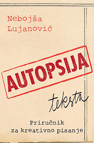 Autopsija teksta Priručnik za kreativno pisanje