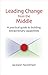 Leading Change from the Middle: A Practical Guide to Building Extraordinary Capabilities