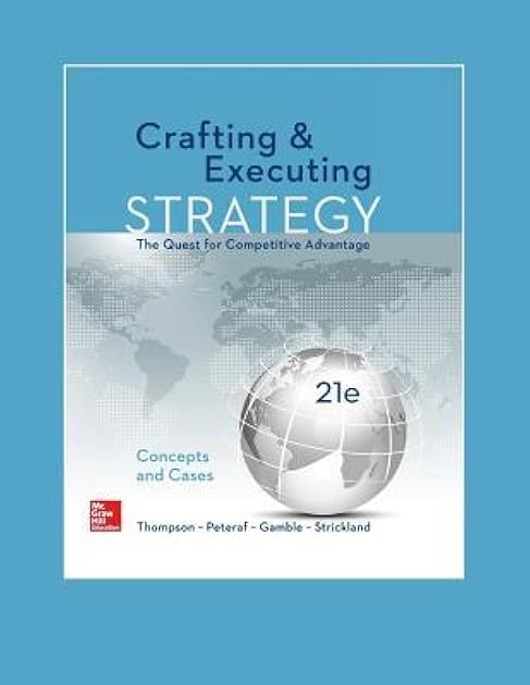 Crafting & Executing Strategy: The Quest for Competitive Advantage: Concepts and Cases