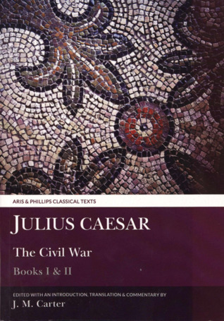 The Civil War: Books I & II (Aris & Phillips Classical Texts)