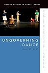 Ungoverning Dance: Contemporary European Theatre Dance and the Commons (Oxford Studies in Dance Theory)