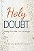 Holy Doubt: Finding Hope When Faith is a Struggle