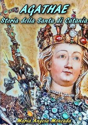 AGATHAE Storia della Santa di Catania (Italian Edition)