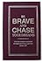 Be Brave and Chase Your Dre...
